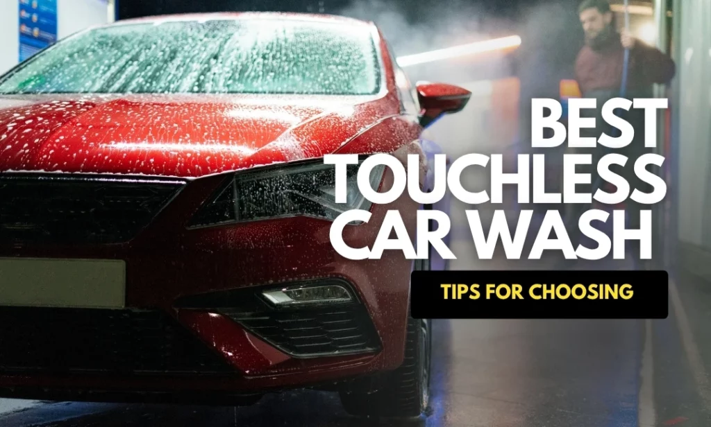 Tips For Choosing The Best Touchless Car Wash Near You