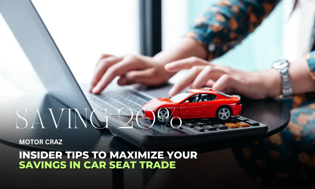 Insider Tips to Maximize Your Savings in Car Seat Trade